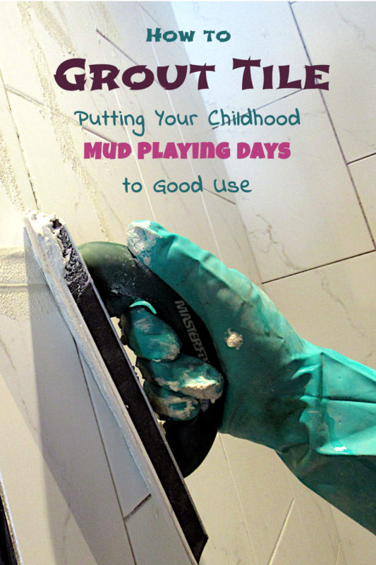 How to grout tile Putting your childhood mud playing days to good use