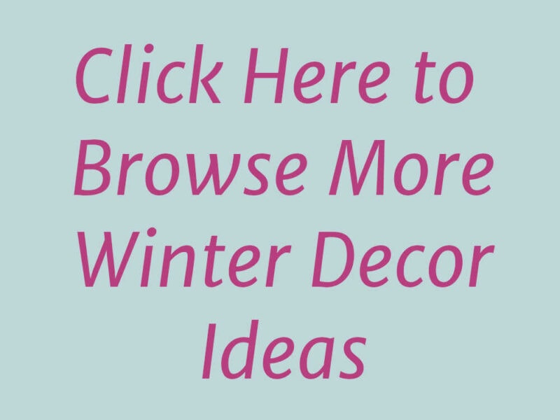 Click Here to browse more winter decor ideas