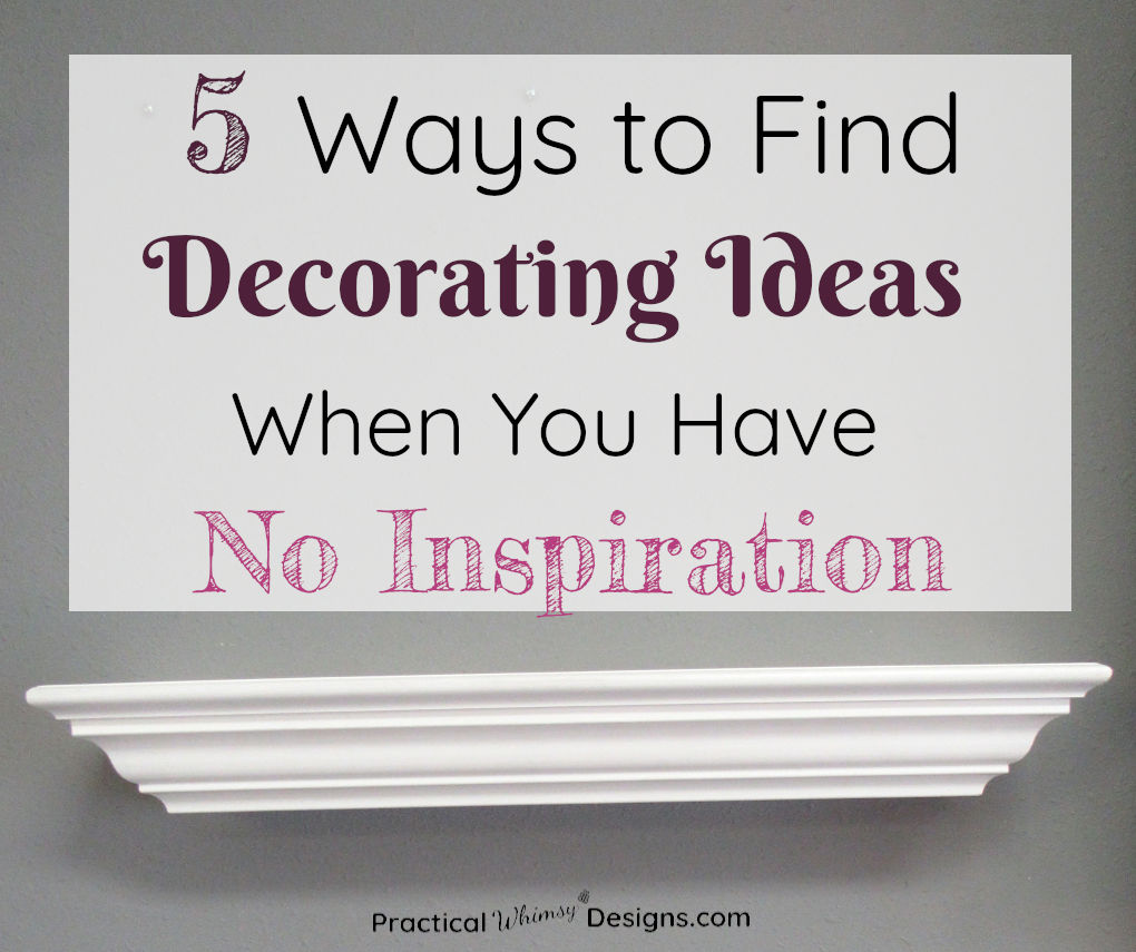 5 Ways to Find Decorating Ideas When You Have No Inspiration